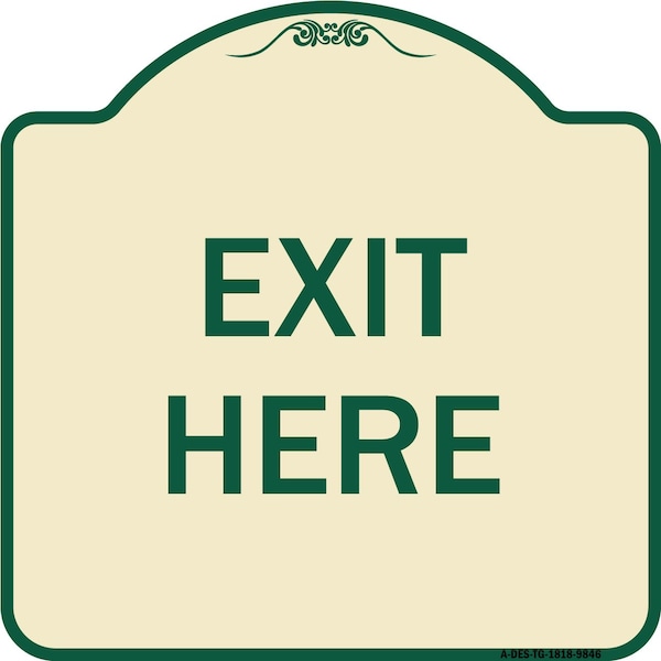 Designer Series Sign-Exit Here, Tan & Green Heavy-Gauge Aluminum, 18" H, 18" L, TG-1818-9846